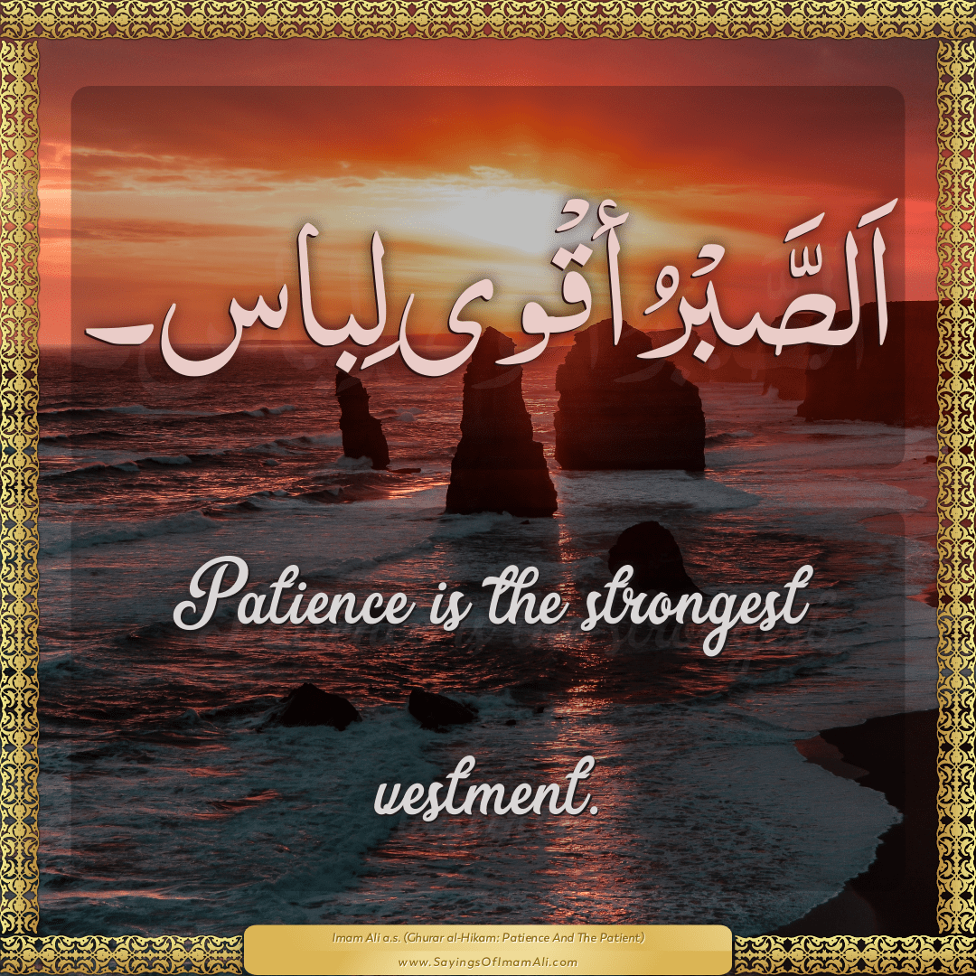 Patience is the strongest vestment.